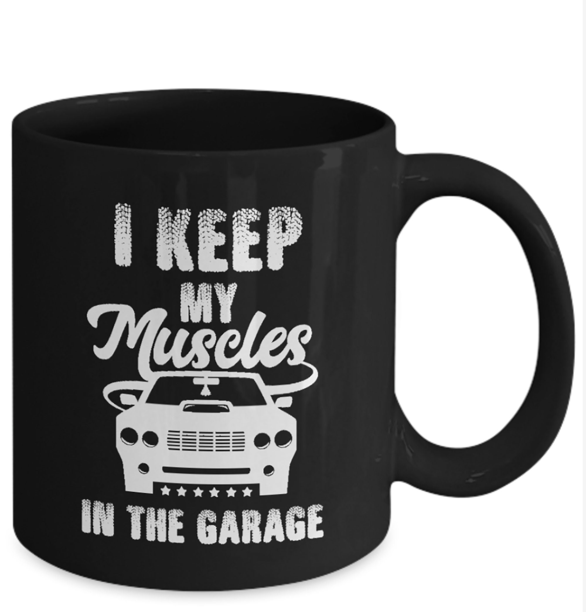 Funny Coffee Mugs, I Keep My Muscles in the Garage