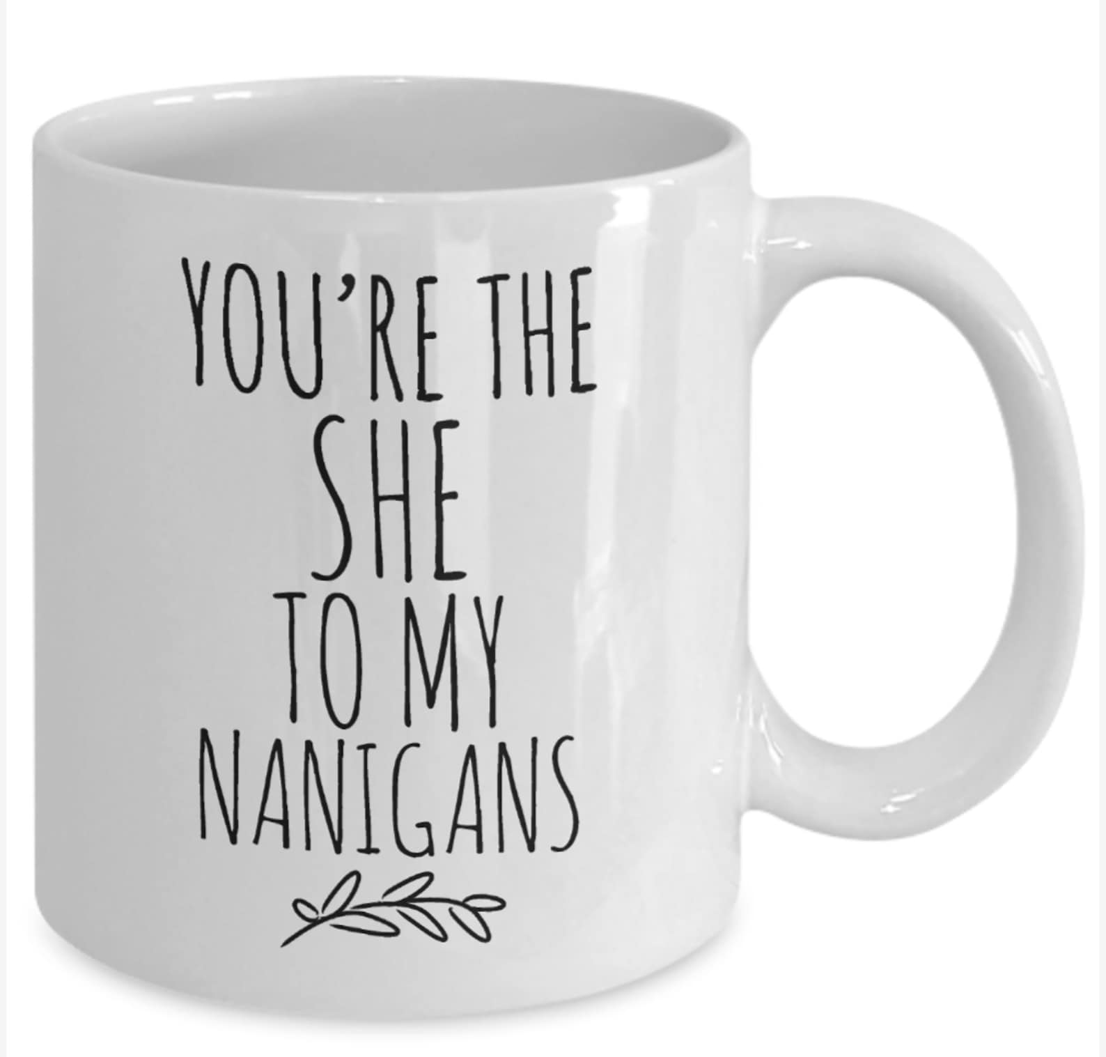 You're The "She" To My "Nanigans" - Personalized Mug