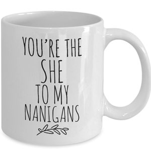 You're The "She" To My "Nanigans" - Personalized Mug