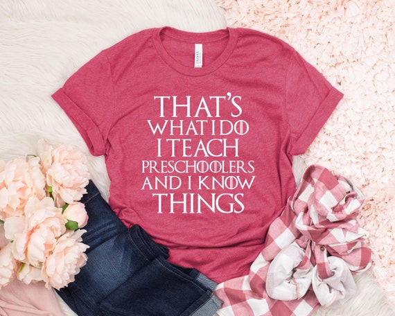 That's What I Do I Teach And I Know Things Teacher Tshirt That's What I Do I Teach And I Know Things Teacher Tshirt