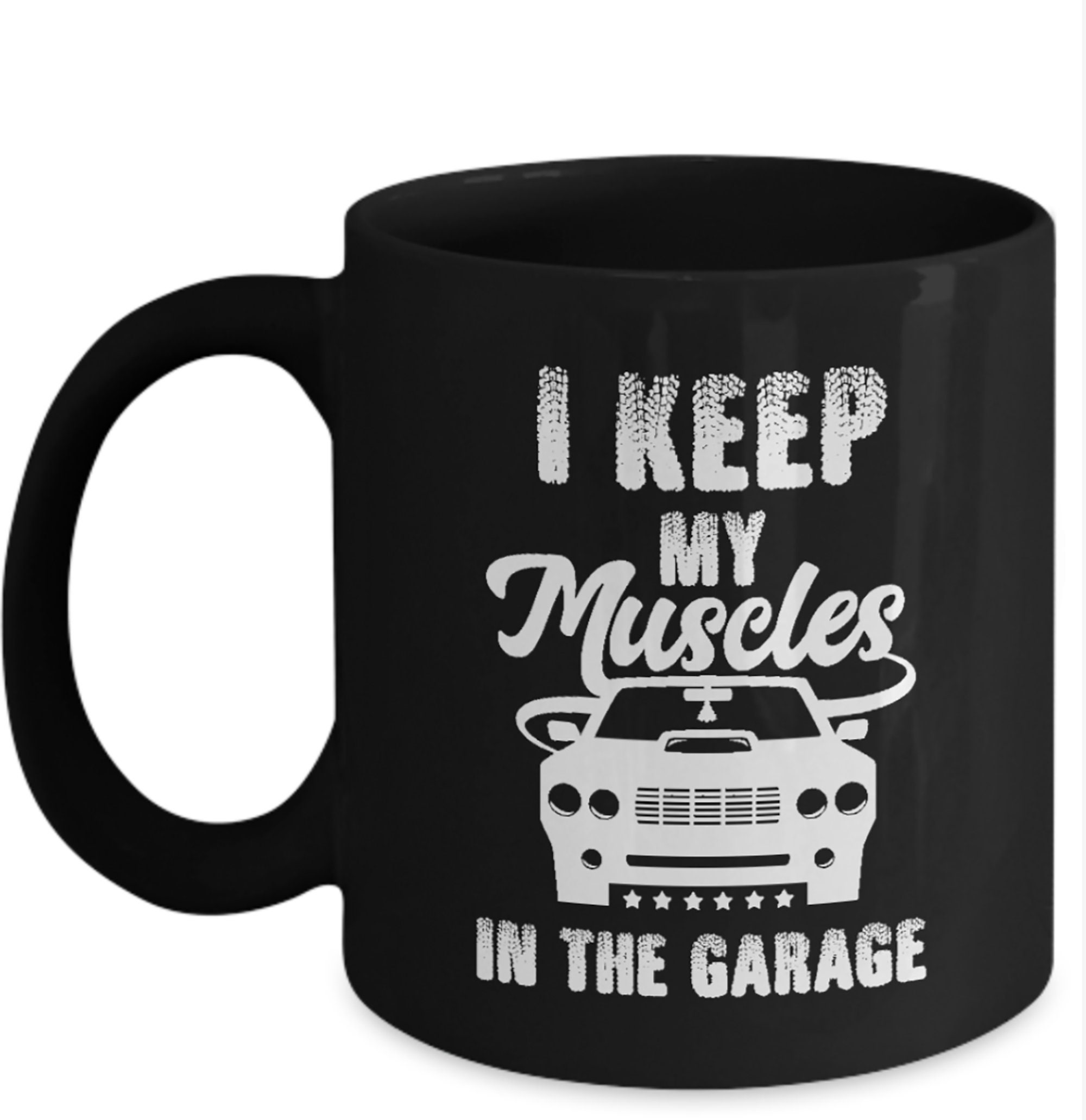 Funny Coffee Mugs, I Keep My Muscles in the Garage