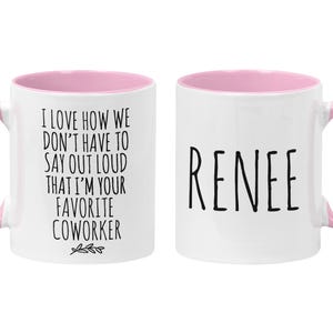 Personalized Funny Coworker Gift, I Love How We Don't Have To Say Out Loud That I'm Your Favorite Coworker, Work Friend, Office Gag Gift Pink / White