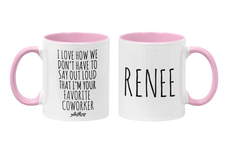 Personalized Funny Coworker Gift, I Love How We Don't Have To Say Out Loud That I'm Your Favorite Coworker, Work Friend, Office Gag Gift Pink / White