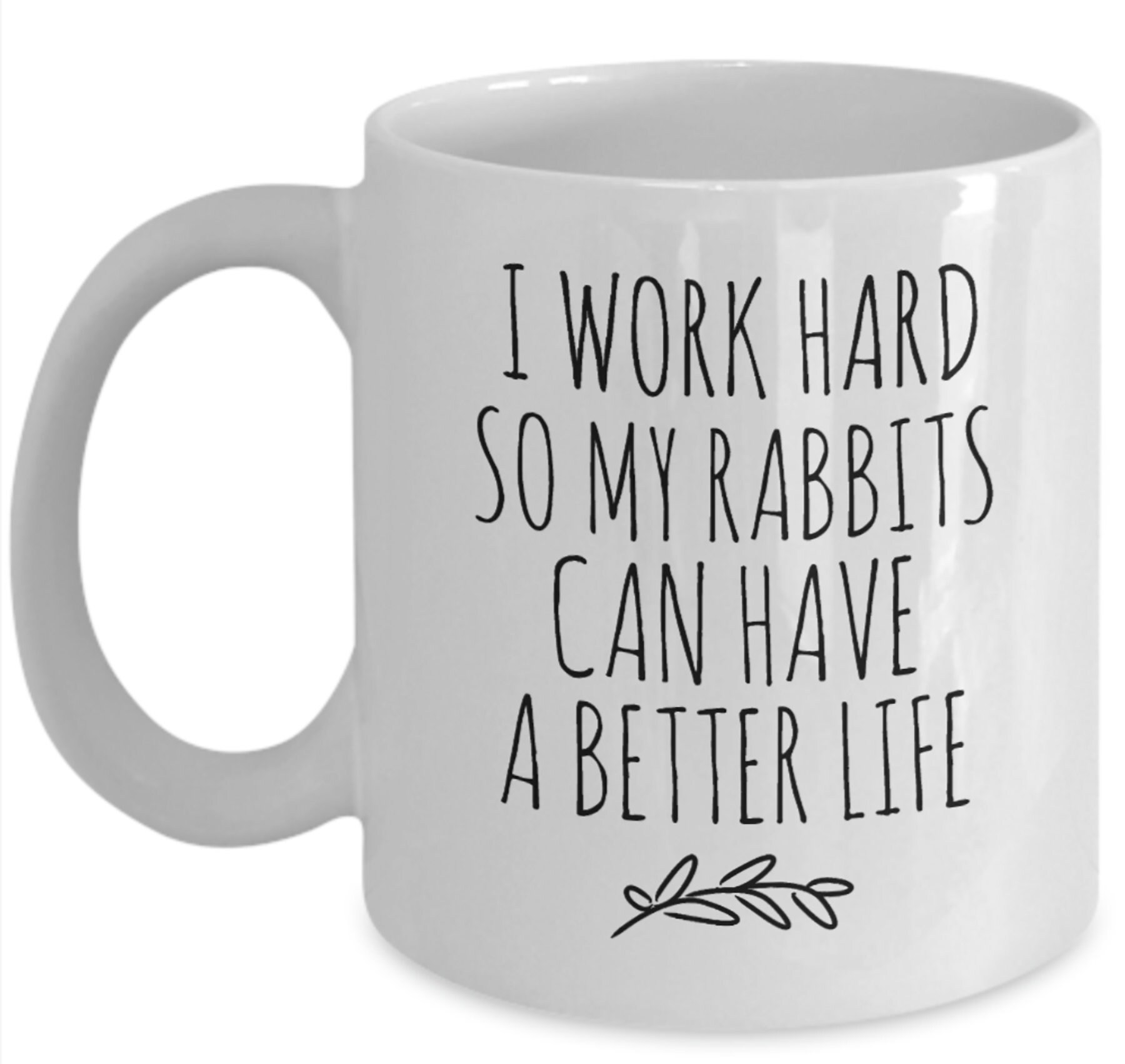 Rabbits Mug I Work Hard so My Rabbits Can Have a Better Life - Etsy
