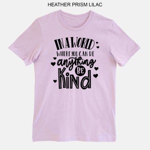 In A World Where You Can Be Anything Be Kind, Bella Canvas Unisex T ...
