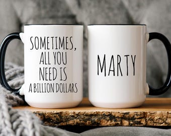 Taza de café divertida y personalizada: A veces todo lo que necesitas son mil millones de dólares, taza de cerámica personalizada, regalo de humor corporativo, taza para compañeros de trabajo.