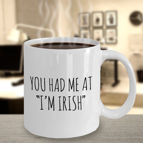 You Had Me at "I'm Irish" Mug, Irish Lovers, Funny Irish Gift, Irish Pride, Irish Husband, Irish Boyfriend, Love Ireland, Gift from Wife