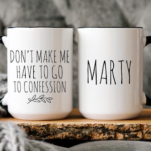 Funny Catholic Mug, Personalized Gift for Catholic Friend, Don't Make Me Have to Go to Confession, Snarky Religious Mug