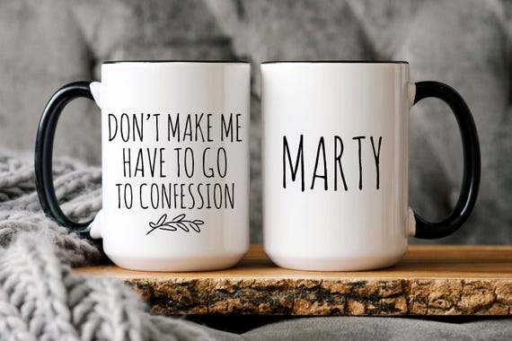 Funny Catholic Mug, Personalized Gift for Catholic Friend, Don't Make Me Have to Go to Confession, Snarky Religious Mug