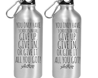 Three Choices in Life, Inspirational Gift, Water Bottle, Never Give Up,  Give it All You Got, Inspiring Quotes, Motivational Quotes, Cheer Up