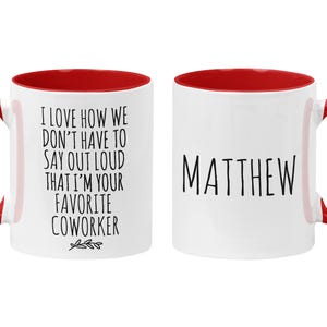 Personalized Funny Coworker Gift, I Love How We Don't Have To Say Out Loud That I'm Your Favorite Coworker, Work Friend, Office Gag Gift Red / White