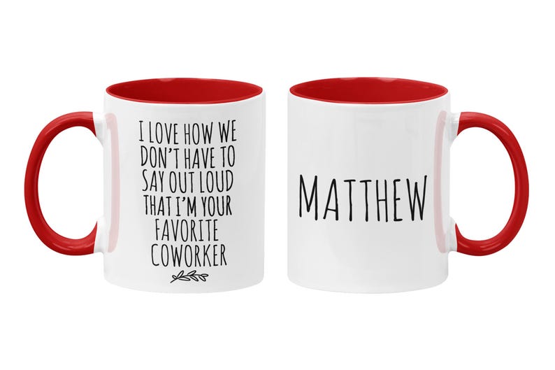 Personalized Funny Coworker Gift, I Love How We Don't Have To Say Out Loud That I'm Your Favorite Coworker, Work Friend, Office Gag Gift Red / White