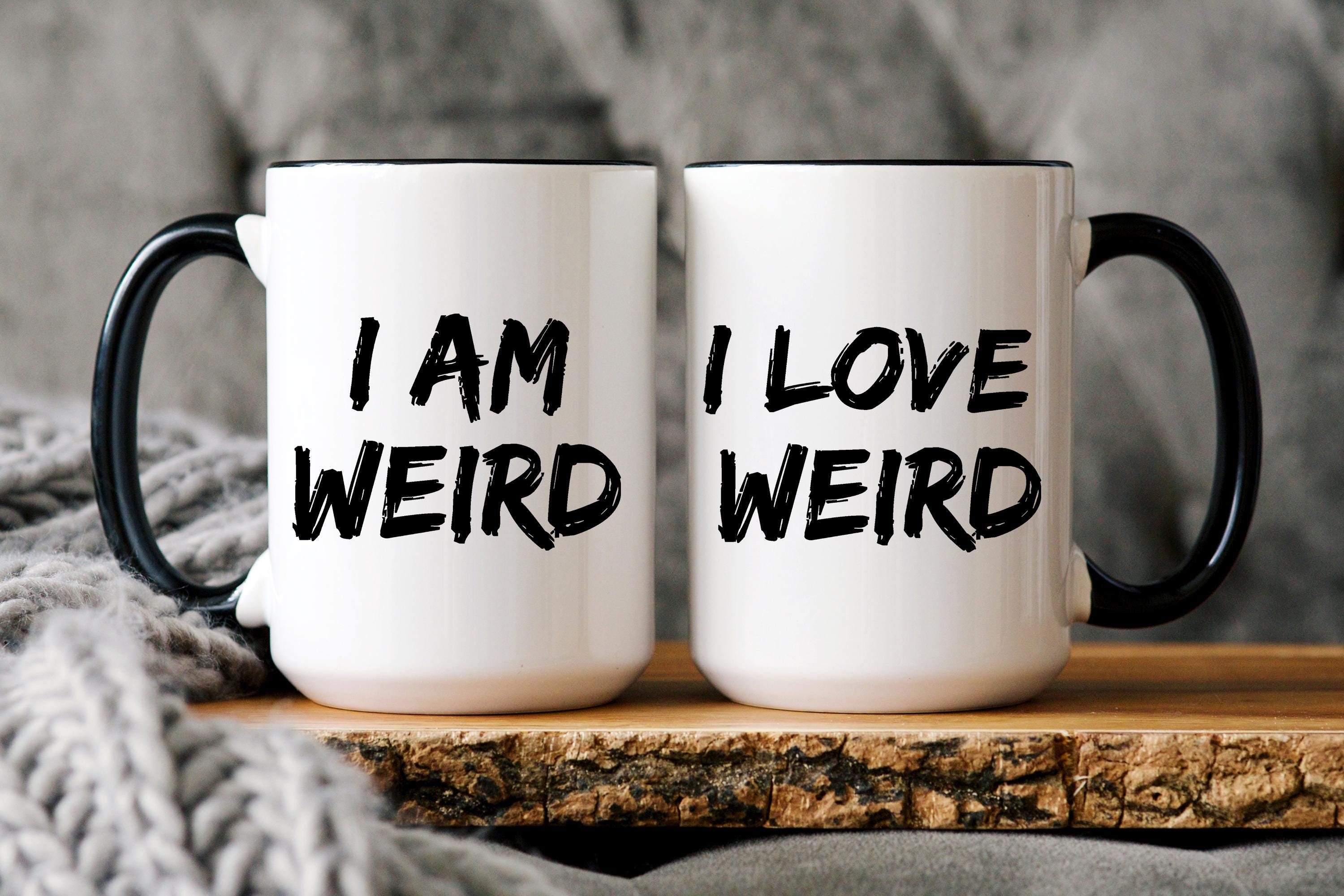 I Am Weird I Love Weird Couples Mug Set, His and Hers Mugs, Custom