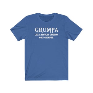 May include: A royal blue t-shirt with white text that reads "GrumpA Like a Regular Grandpa Only Grumpier".