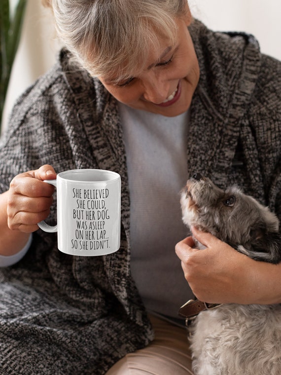 Funny Dog Mug - Custom Dog Lover Gift - Dog Mom Gift - Dog Mom Life - Gift from Husband- She Believed She Could - Her Dog was Asleep on Lap