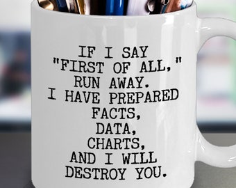 Funny Coworker Mug, Debate Team Gift, Snarky Office Quotes, Sarcastic Attorney Gifts, First of All, Statistician Gift, Financial Analyst