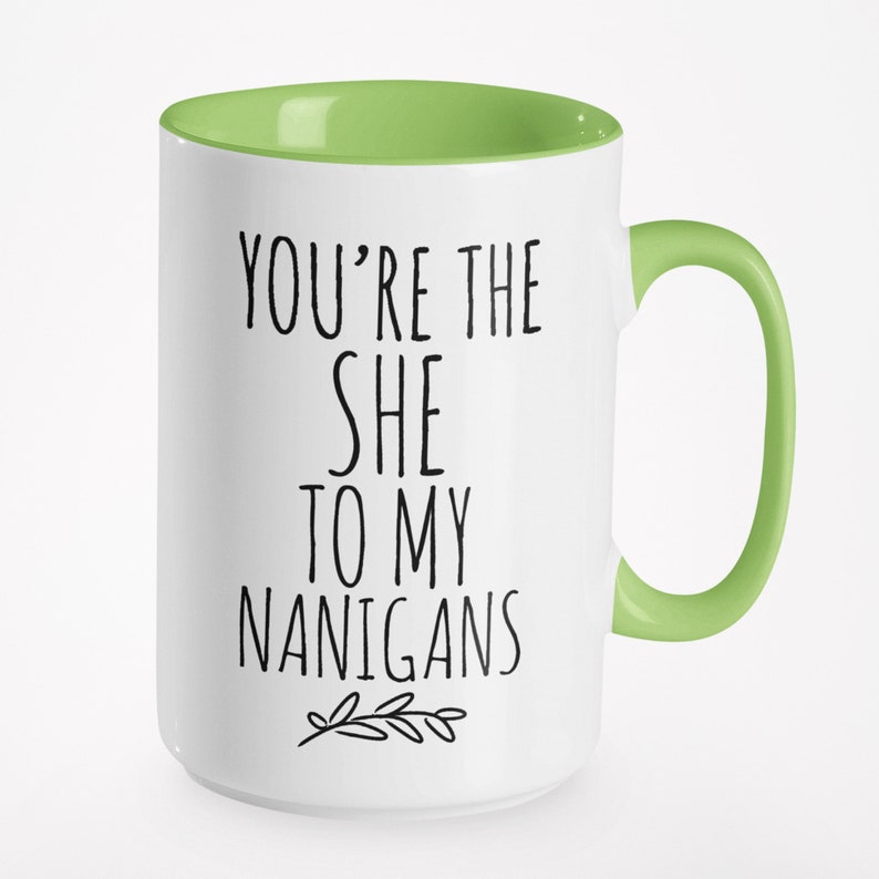 You're The "She" To My "Nanigans" - Personalized Mug