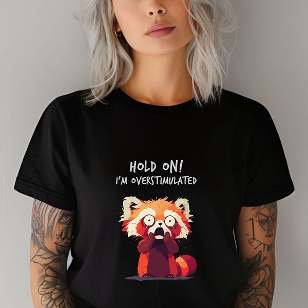 Hold on! I'm overstimulated funny tshirt, gift for anxious friend anxiety disorder awareness tee rootin tootin mental health unisex clothing