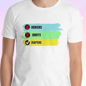Boxers, Briefs, Diapers ABDL Cute and Funny Unisex Shirt