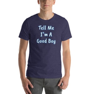 DDLG Clothing Pet Play Tell Me I'm a Good Boy Short-Sleeve T-Shirt Little Space ABDL Shirt image 1