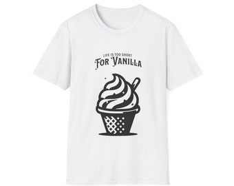 Life is Too Short for Vanilla T-Shirt - Funny Tee - Not Vanilla Kink Unisex Softstyle T-Shirt