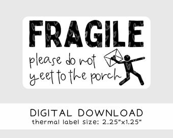 May include: Black and white printable label with the text "FRAGILE please do not yeet to the porch" and a stick figure throwing a package. The label is 2.25 inches by 1.25 inches.