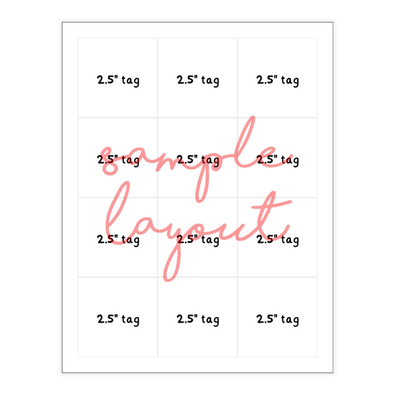 May include: A white sheet with a grid layout of twelve rectangular spaces, each labeled "2.5" tag." The words "sample layout" are written in pink cursive across the center of the sheet. The tags are 2.5 inches in size.