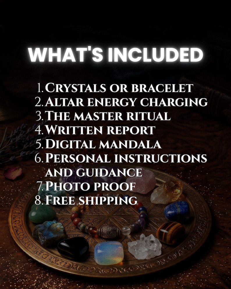 May include: A circular bronze-toned tray featuring a geometric mandala pattern, holding a multi-colored beaded bracelet and various polished crystals. Text lists: WHAT'S INCLUDED, 1. CRYSTALS OR BRACELET, 2. ALTAR ENERGY CHARGING, 3. THE MASTER RITUAL, 4. WRITTEN REPORT, 5. DIGITAL MANDALA, 6. PERSONAL INSTRUCTIONS AND GUIDANCE, 7. PHOTO PROOF, 8. FREE SHIPPING.