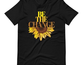 Be The Change | Sunflowers Tee | Gandhi Quote | Positive Inspirational Tees