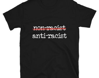 Anti-Racist Tee | Non-Racist Tee | Black Lives Matter T-shirt |