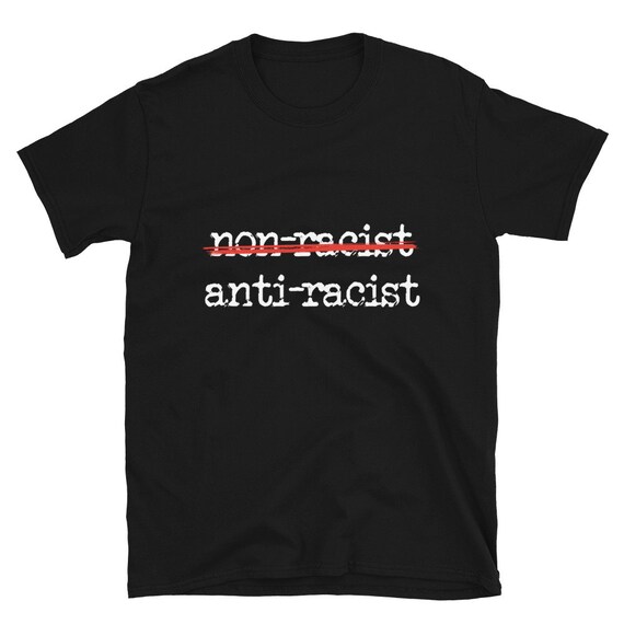 Anti-racist Tee Non-racist Tee Black 