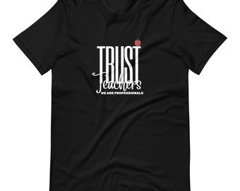 Teacher Tees | Trust Teachers T-shirt | We are Professionals Tee | Teacher Activist Short-Sleeve Unisex T-Shirt