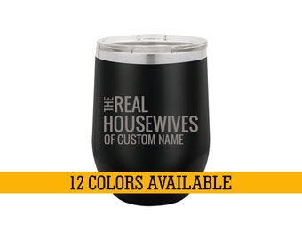The Real Housewives, Custom Wine Tumbler, Best Friend Gift, Housewives Wine, Gift For Moms, Housewives Party, Real Moms Of  Housewives WT112
