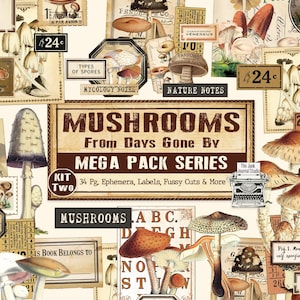 May include: A collection of vintage-style ephemera featuring mushroom illustrations, botanical labels, and typography. The central text reads MUSHROOMS From Days Gone By MEGA PACK SERIES KIT TWO 34 Pg. Ephemera, Labels, Fussy Cuts & More.