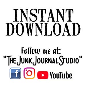 May include: Instant download text with a black and white font. Below the text is a white background with the text "Follow me at: "THEJUNKJOURNALSTUDIO" in black font. Below the text are three social media icons: Facebook, Instagram, and YouTube.