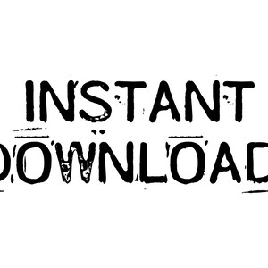 May include: Black and white text that reads "INSTANT DOWNLOAD".