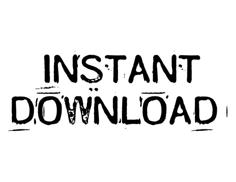 May include: Black and white text that reads "INSTANT DOWNLOAD".