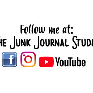 May include: Follow me at "THE JUNK JOURNAL STUDIO" with links to Facebook, Instagram, and YouTube.