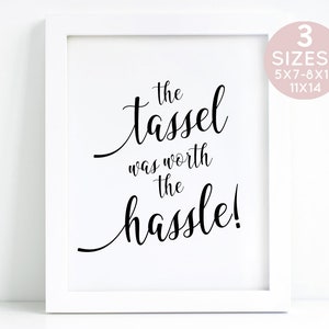 The Tassel Was Worth The Hassle, Graduation Party Sign, Graduation Party Ideas, Grad Sign, Ideas For Grad, High School Graduation Sign