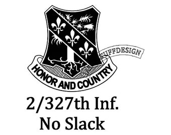May include: Black and white illustration of a shield with a tree and three fleur-de-lis. The shield is surrounded by a banner that reads "Honor and Country". Below the shield is the text "2/327th Inf. No Slack".