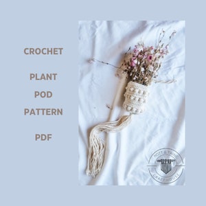 May include: A cream-coloured crochet plant pod holding dried flowers, with a textured pattern and a long tassel. The image includes the text "CROCHET PLANT POD PATTERN PDF" and the Nott & Twine Crafthouse logo.