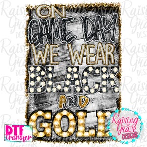 DTF (Direct To Film) Transfer - Ready to Press - On Game Day We Wear Black and Gold