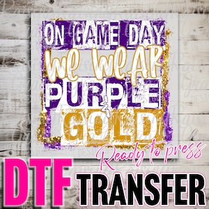 DTF (Direct To Film) Transfer - Ready to Press - On Game Day We Wear Purple and Gold - Purple & Gold