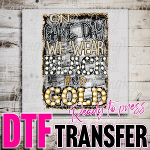 DTF Direct to Film Transfer Ready to Press – Full Color Heat Transfer for Shirts & Apparel - On Game Day We Wear Black and Gold