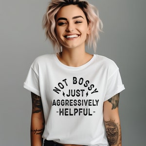 Not Bossy Just Aggressively Helpful - T-Shirt