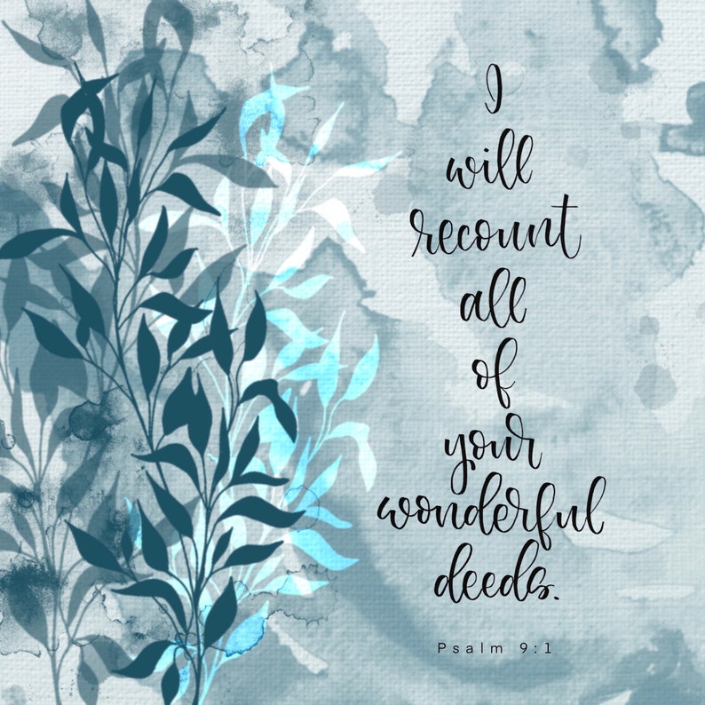 May include: A watercolor background with blue and white hues features a quote in black script: "I will recount all of your wonderful deeds." The quote is attributed to Psalm 9:1.