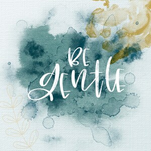 May include: Watercolor painting with a blue and green background and the text "Be gentle" in white.