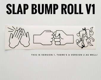 May include: Black and white illustration of three different hand gestures: a high five, a fist bump, and a wrestling move. The text "SLAP BUMP ROLL V1" is above the illustrations. The text "THIS IS VERSION 1, THERE'S A VERSION 2 AS WELL!" is below the illustrations.
