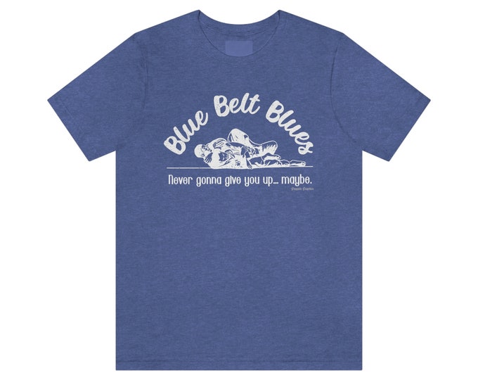 Blue Belt Blues | Funny Unisex BJJ Jiu jitsu Shirt