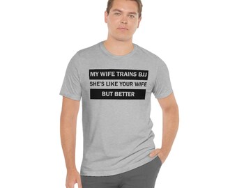 My Wife Trains BJJ | Unisex Jiujitsu Shirt